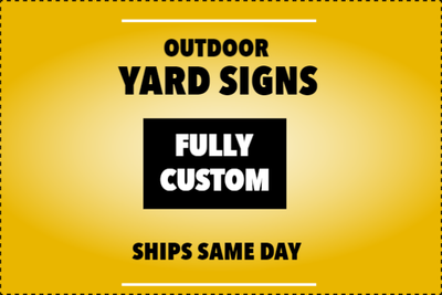 Custom Outdoor Yard Signs Multiple Sizes Same Day Shipping