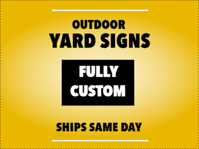 Custom Outdoor Yard Signs Multiple Sizes Same Day Shipping