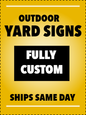 Custom Outdoor Yard Signs Multiple Sizes Same Day Shipping