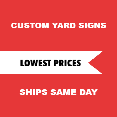 Custom Outdoor Yard Signs Multiple Sizes Ships Same Day