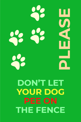 Custom Outdoor Yard Signs Multiple Sizes Don't Pee On Fence
