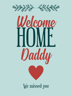 Custom Outdoor Yard Signs Multiple Sizes Welcome Home Daddy