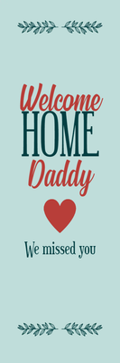 Custom Outdoor Yard Signs Multiple Sizes Welcome Home Daddy
