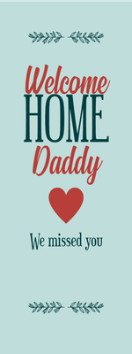 Custom Outdoor Yard Signs Multiple Sizes Welcome Home Daddy